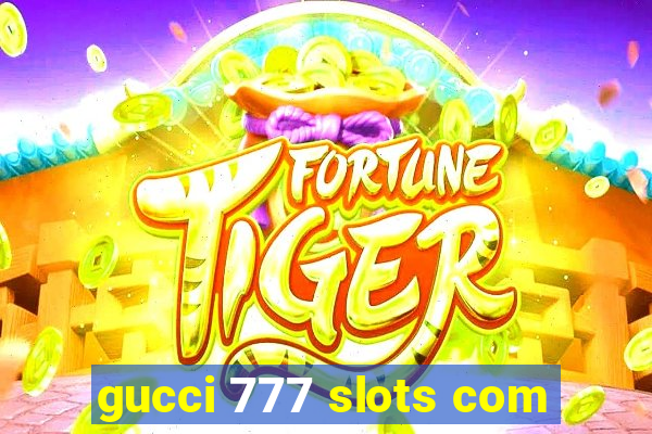 gucci 777 slots com